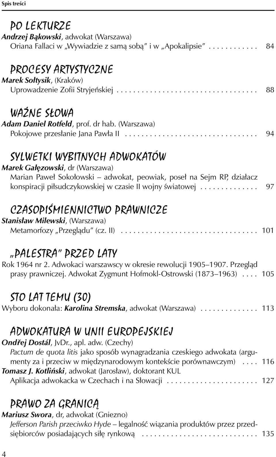 ............................... 94 SYLWETKI WYBITNYCH ADWOKATÓW Marek Gałęzowski, dr (Warszawa) Marian Paweł Sokołowski adwokat, peowiak, poseł na Sejm RP, działacz konspiracji piłsudczykowskiej w czasie II wojny światowej.