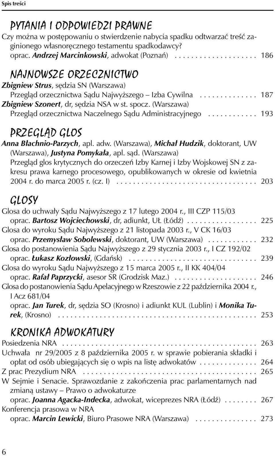 ............. 187 Zbigniew Szonert, dr, sędzia NSA w st. spocz. (Warszawa) Przegląd orzecznictwa Naczelnego Sądu Administracyjnego............ 193 PRZEGLĄD GLOS Anna Błachnio-Parzych, apl. adw.