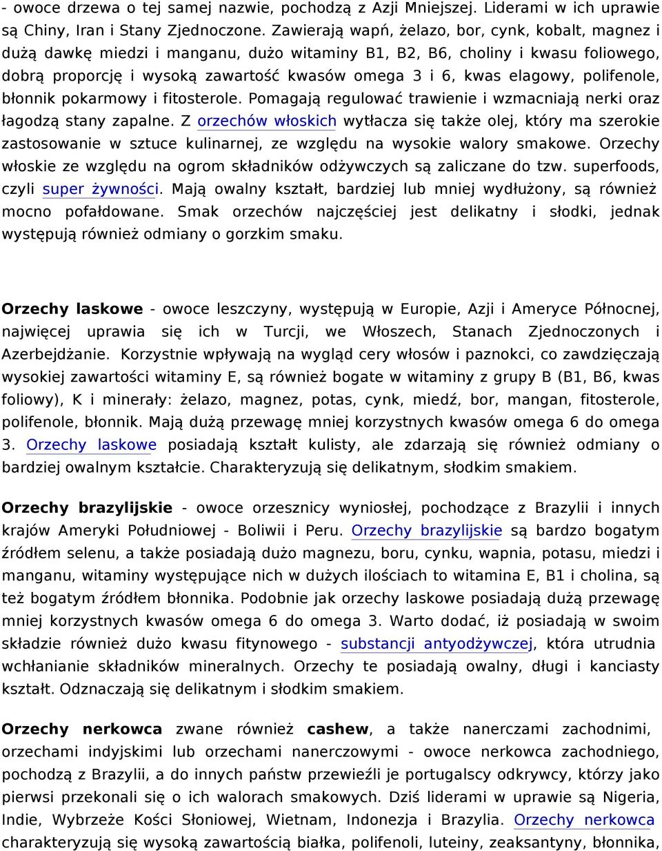 elagowy, polifenole, błonnik pokarmowy i fitosterole. Pomagają regulować trawienie i wzmacniają nerki oraz łagodzą stany zapalne.