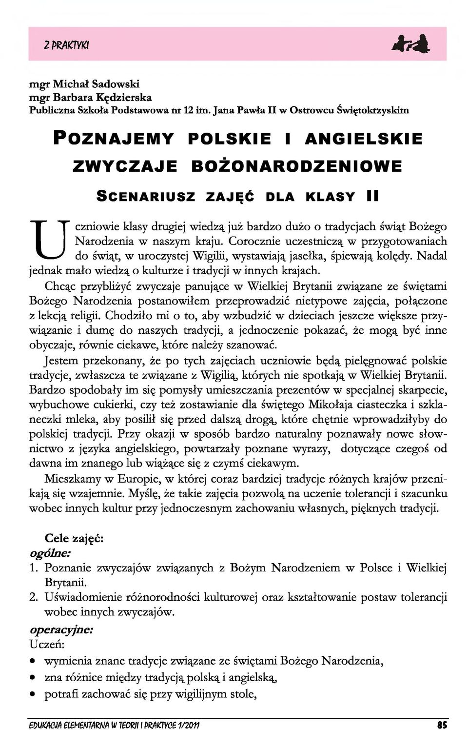 wiedzą już bardzo dużo o tradycjach świąt Bożego Narodzenia w naszym kraju. Corocznie uczestniczą w przygotowaniach do świąt, w uroczystej Wigilii, wystawiają jasełka, śpiewają kolędy.