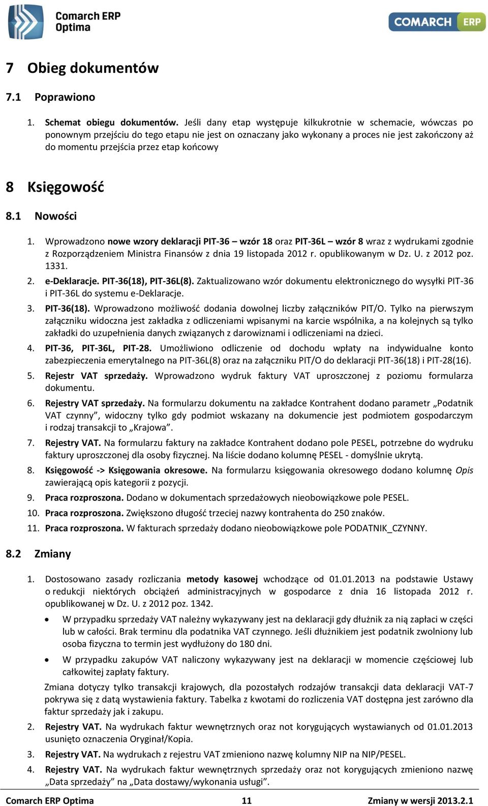 końcowy 8 Księgowość 8.1 Nowości 1. Wprowadzono nowe wzory deklaracji PIT-36 wzór 18 oraz PIT-36L wzór 8 wraz z wydrukami zgodnie z Rozporządzeniem Ministra Finansów z dnia 19 listopada 2012 r.