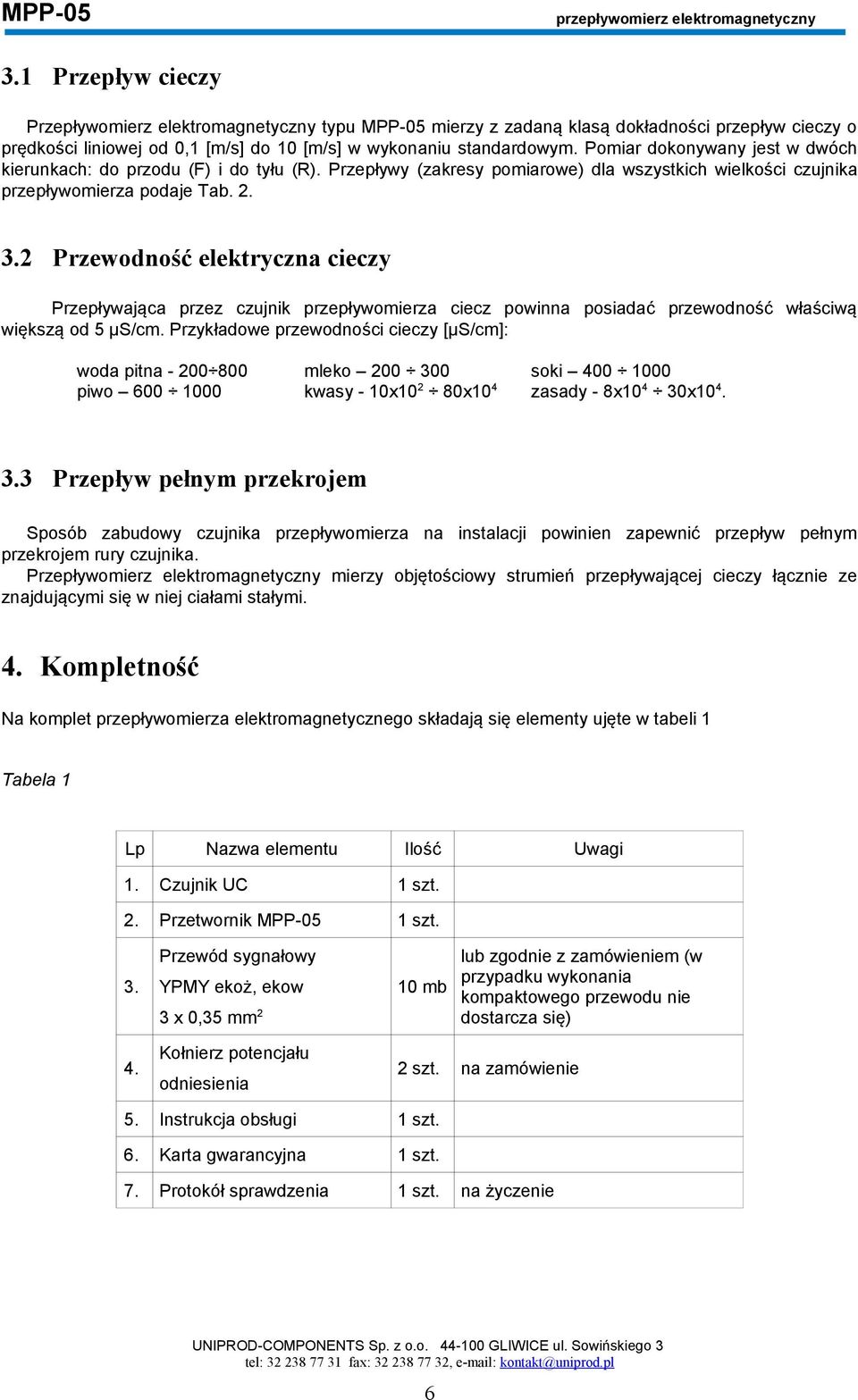 2 Przewodność elektryczna cieczy Przepływająca przez czujnik przepływomierza ciecz powinna posiadać przewodność właściwą większą od 5 µs/cm.