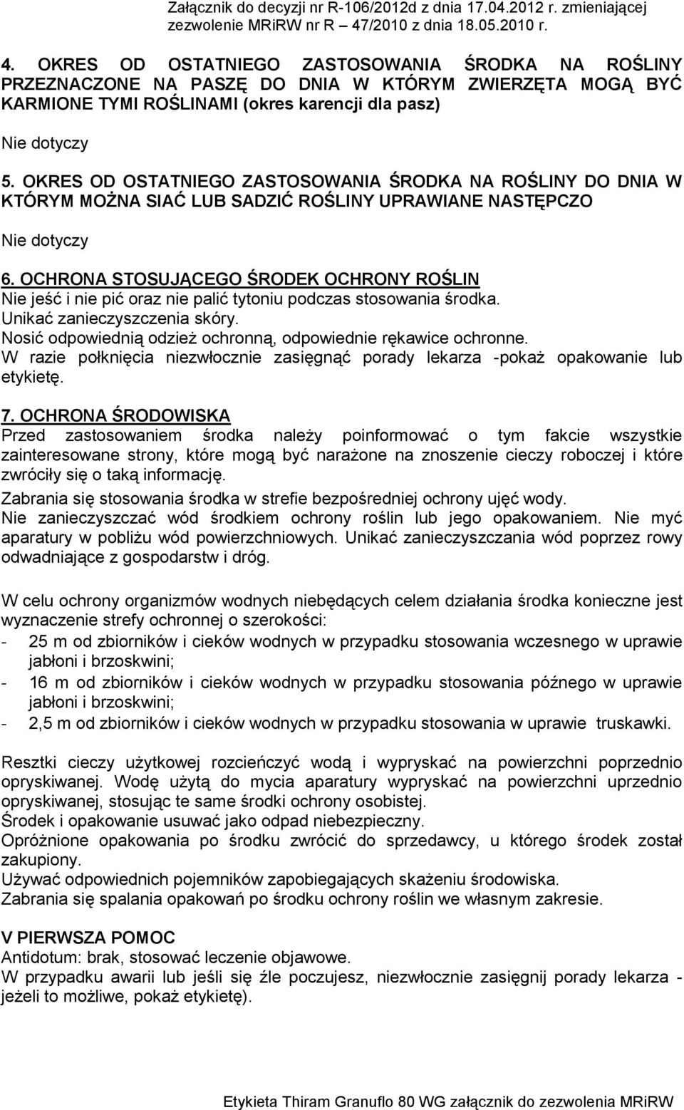 OCHRONA STOSUJĄCEGO ŚRODEK OCHRONY ROŚLIN Nie jeść i nie pić oraz nie palić tytoniu podczas stosowania środka. Unikać zanieczyszczenia skóry.