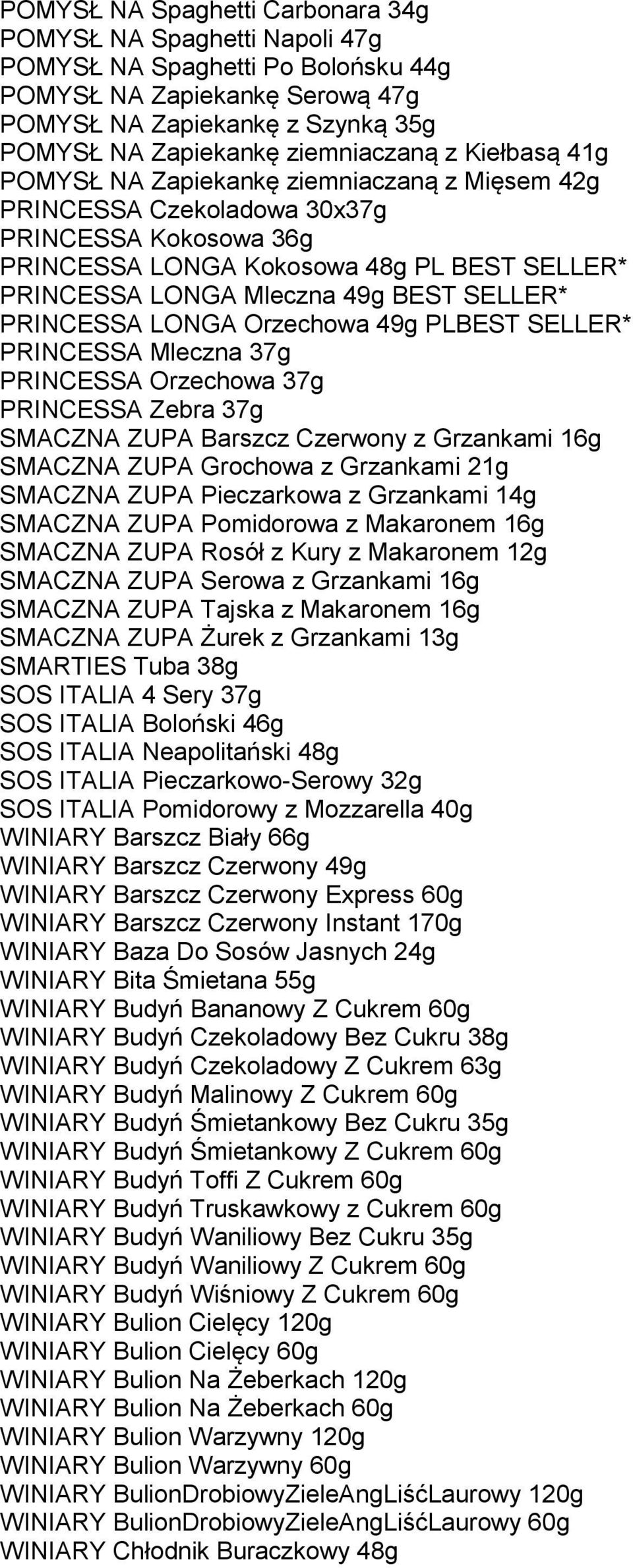 BEST SELLER* PRINCESSA LONGA Orzechowa 49g PLBEST SELLER* PRINCESSA Mleczna 37g PRINCESSA Orzechowa 37g PRINCESSA Zebra 37g SMACZNA ZUPA Barszcz Czerwony z Grzankami 16g SMACZNA ZUPA Grochowa z