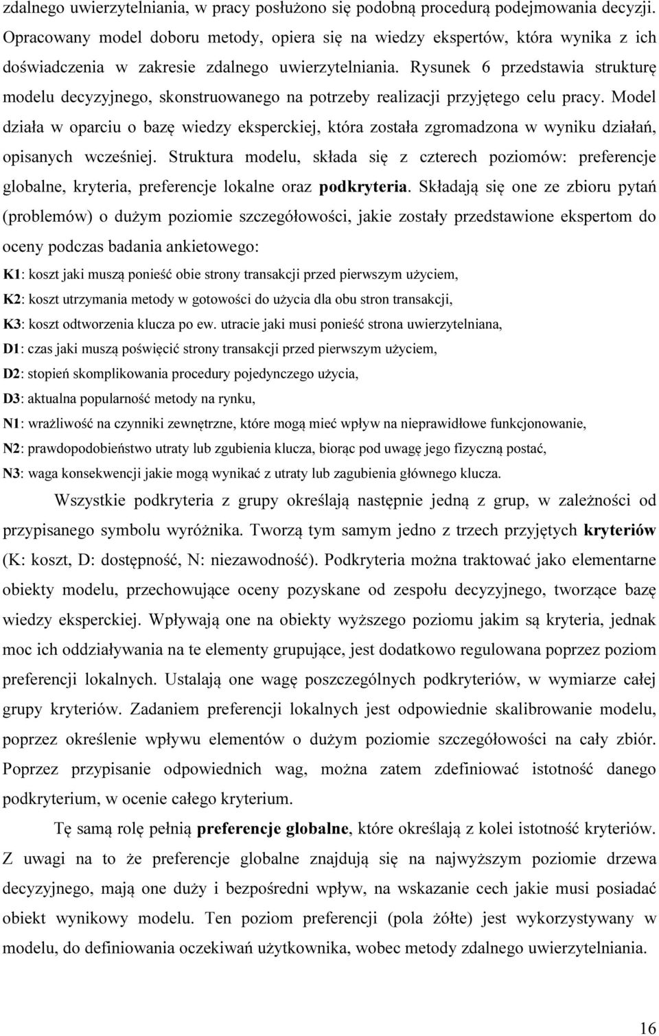 Rysunek 6 przedstawia strukturę modelu decyzyjnego, skonstruowanego na potrzeby realizacji przyjętego celu pracy.