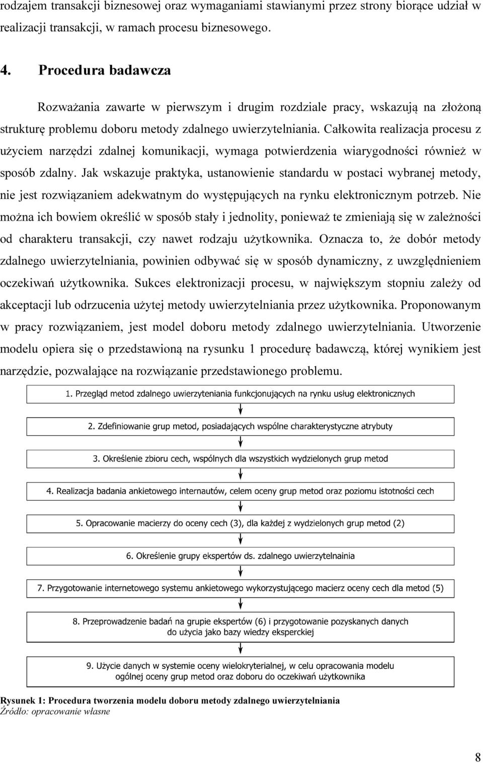 Całkowita realizacja procesu z użyciem narzędzi zdalnej komunikacji, wymaga potwierdzenia wiarygodności również w sposób zdalny.