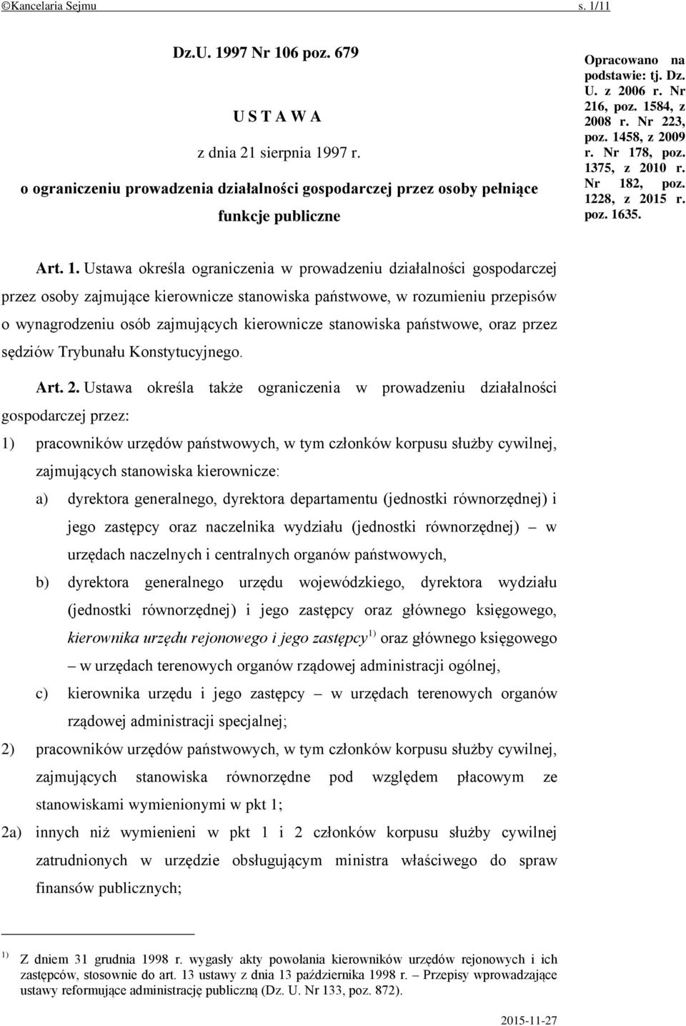 Nr 178, poz. 1375, z 2010 r. Nr 182, poz. 1228, z 2015 r. poz. 1635. Art. 1. Ustawa określa ograniczenia w prowadzeniu działalności gospodarczej przez osoby zajmujące kierownicze stanowiska