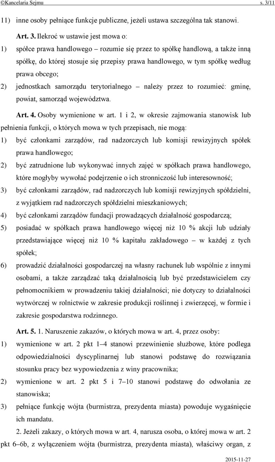 Ilekroć w ustawie jest mowa o: 1) spółce prawa handlowego rozumie się przez to spółkę handlową, a także inną spółkę, do której stosuje się przepisy prawa handlowego, w tym spółkę według prawa obcego;