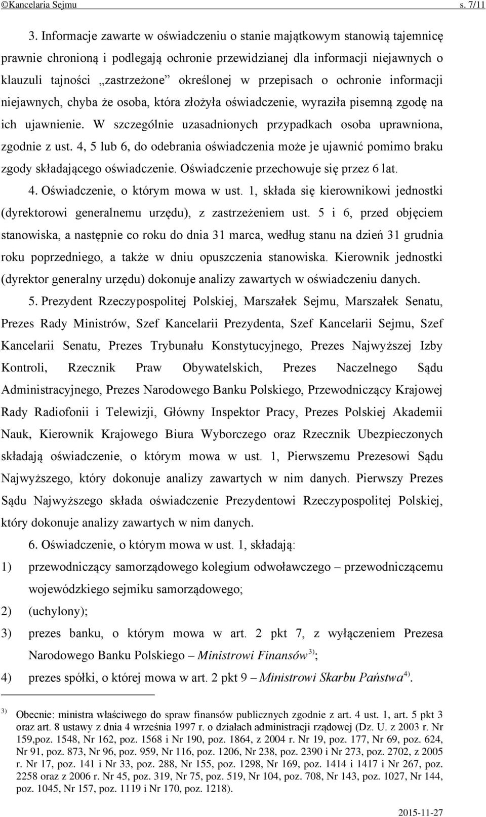 przepisach o ochronie informacji niejawnych, chyba że osoba, która złożyła oświadczenie, wyraziła pisemną zgodę na ich ujawnienie.