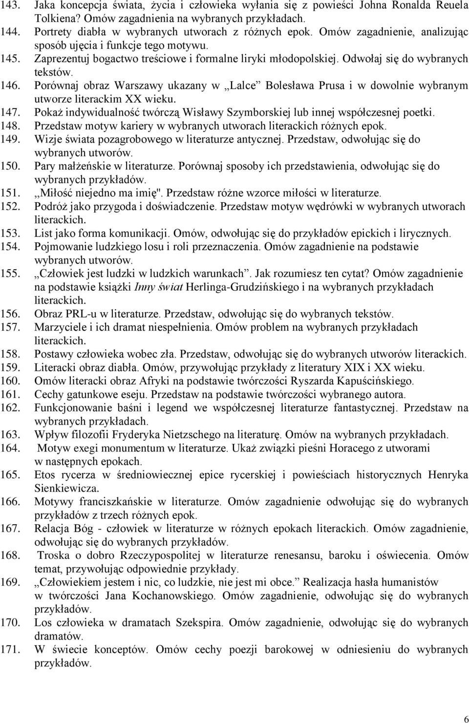 Porównaj obraz Warszawy ukazany w Lalce Bolesława Prusa i w dowolnie wybranym utworze literackim XX wieku. 147. Pokaż indywidualność twórczą Wisławy Szymborskiej lub innej współczesnej poetki. 148.