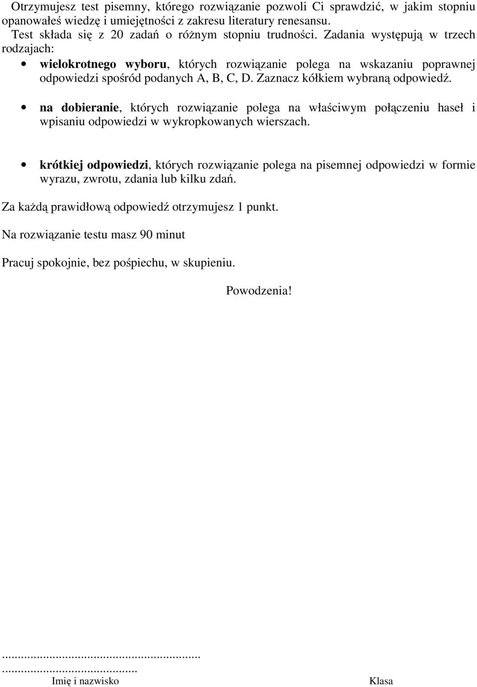 dobieranie, których rozwiązanie polega na właściwym połączeniu haseł i wpisaniu odpowiedzi w wykropkowanych wierszach krótkiej odpowiedzi, których rozwiązanie polega na pisemnej odpowiedzi w