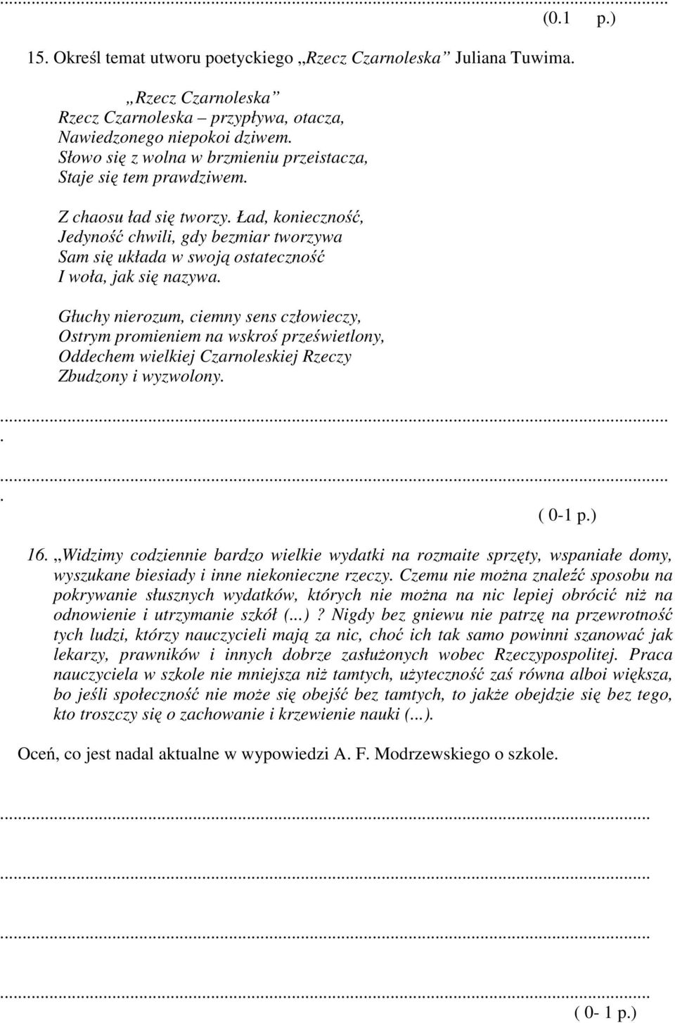 ciemny sens człowieczy, Ostrym promieniem na wskroś prześwietlony, Oddechem wielkiej Czarnoleskiej Rzeczy Zbudzony i wyzwolony ( 0-1 p) 16 Widzimy codziennie bardzo wielkie wydatki na rozmaite