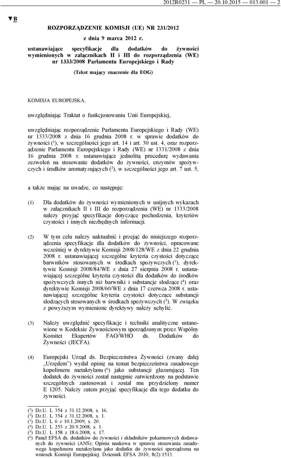 EUROPEJSKA, uwzględniając Traktat o funkcjonowaniu Unii Europejskiej, uwzględniając rozporządzenie Parlamentu Europejskiego i Rady (WE) nr 1333/2008 z dnia 16 grudnia 2008 r.