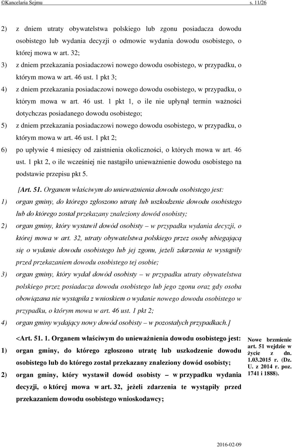 1 pkt 3; 4) z dniem przekazania posiadaczowi nowego dowodu osobistego, w przypadku, o którym mowa w art. 46 ust.