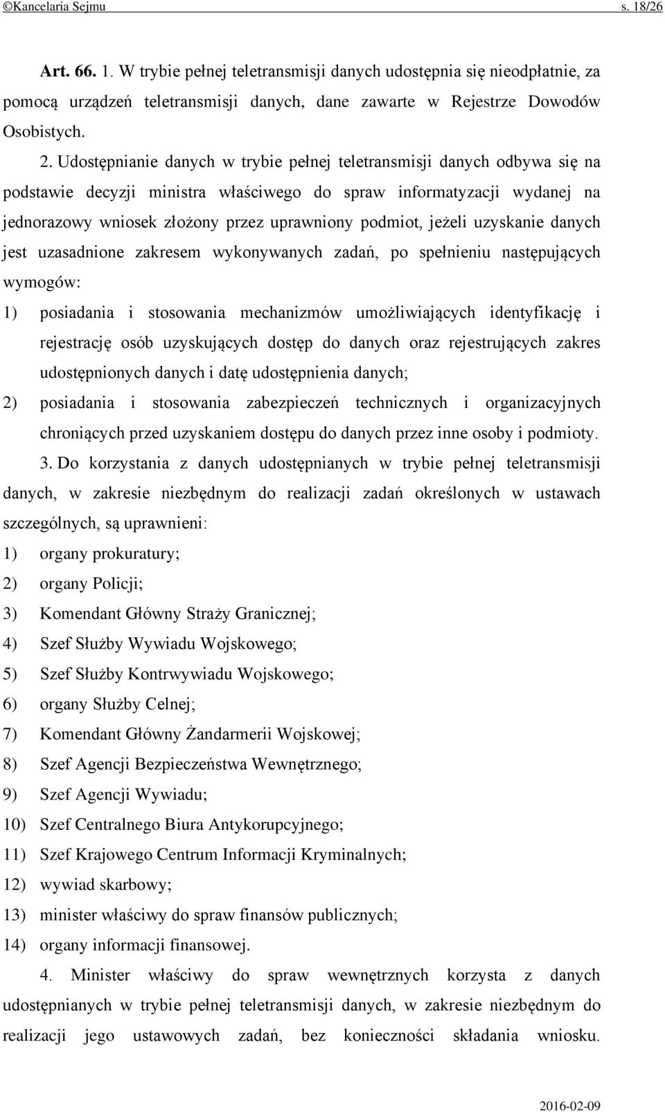 jeżeli uzyskanie danych jest uzasadnione zakresem wykonywanych zadań, po spełnieniu następujących wymogów: 1) posiadania i stosowania mechanizmów umożliwiających identyfikację i rejestrację osób