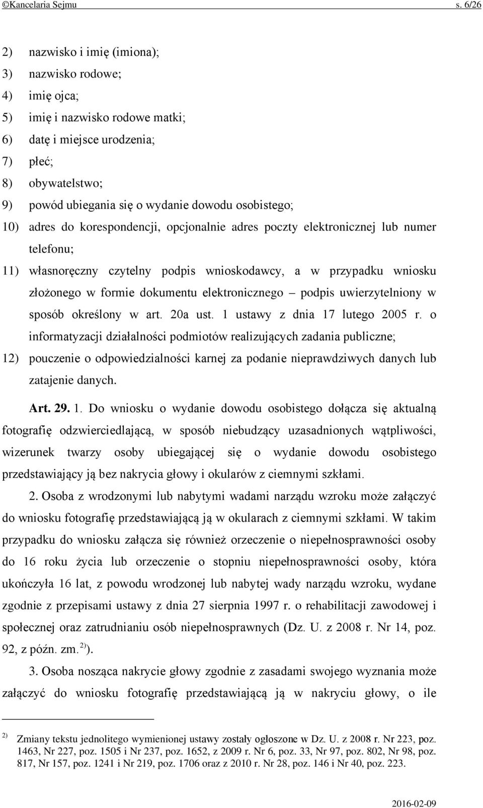 osobistego; 10) adres do korespondencji, opcjonalnie adres poczty elektronicznej lub numer telefonu; 11) własnoręczny czytelny podpis wnioskodawcy, a w przypadku wniosku złożonego w formie dokumentu