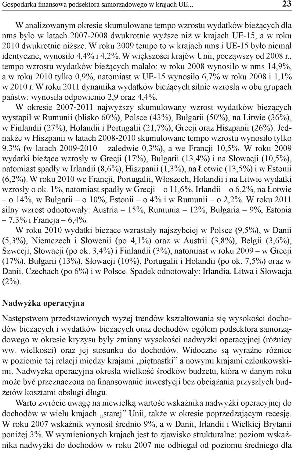 W roku 2009 tempo to w krajach nms i UE-15 było niemal identyczne, wynosiło 4,4% i 4,2%. W większości krajów Unii, począwszy od 2008 r.