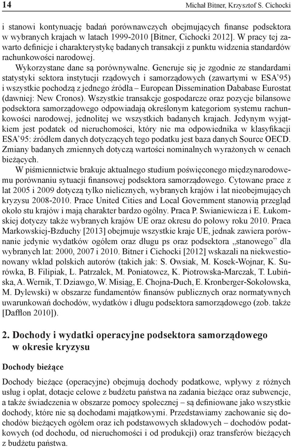 Generuje się je zgodnie ze standardami statystyki sektora instytucji rządowych i samorządowych (zawartymi w ESA 95) i wszystkie pochodzą z jednego źródła European Dissemination Dababase Eurostat