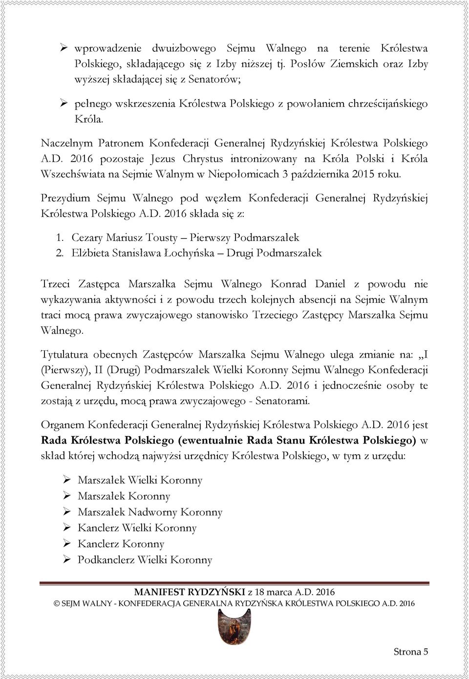 Naczelnym Patronem Konfederacji Generalnej Rydzyńskiej Królestwa Polskiego A.D.