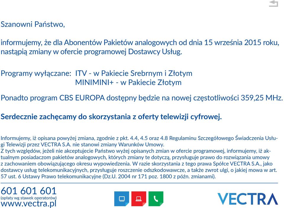 Programy wyłączane: ITV - w Pakiecie Srebrnym i Złotym MINIMINI+ - w Pakiecie Złotym Ponadto program CBS EUROPA dostępny