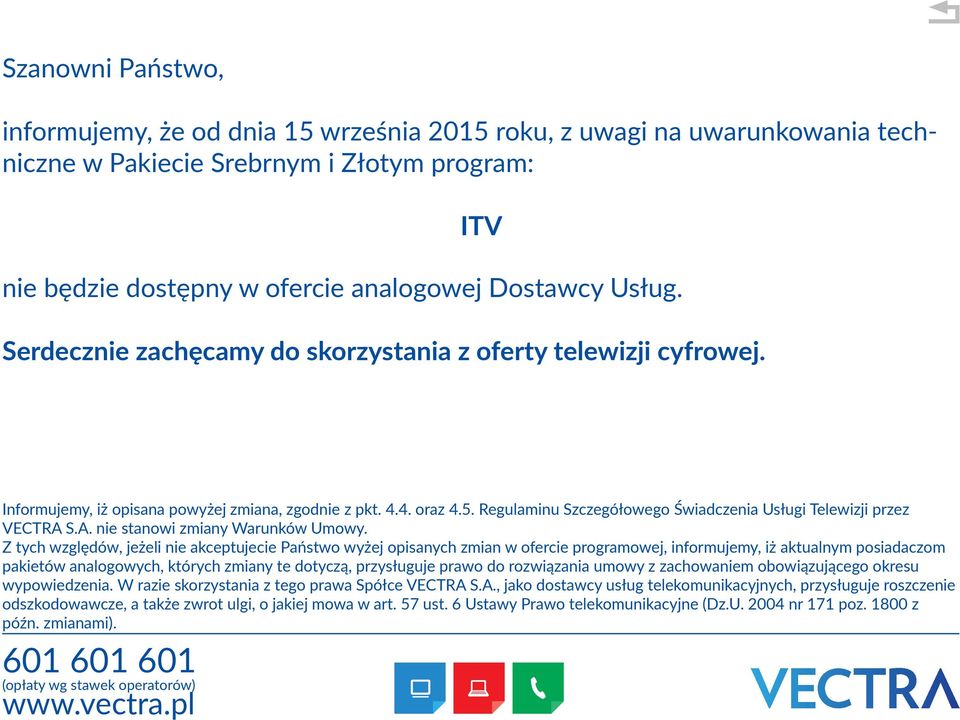 Regulaminu Szczegółowego Świadczenia Usługi Telewizji przez VECTRA S.A. nie stanowi zmiany Warunków Umowy.