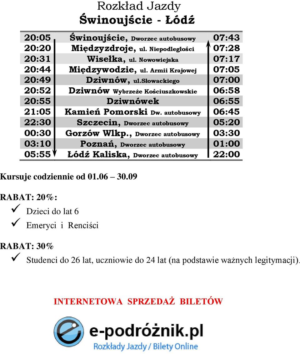 słowackiego 07:00 20:52 Dziwnów Wybrzeże Kościuszkowskie 06:58 20:55 Dziwnówek 06:55 21:05 Kamień Pomorski Dw.