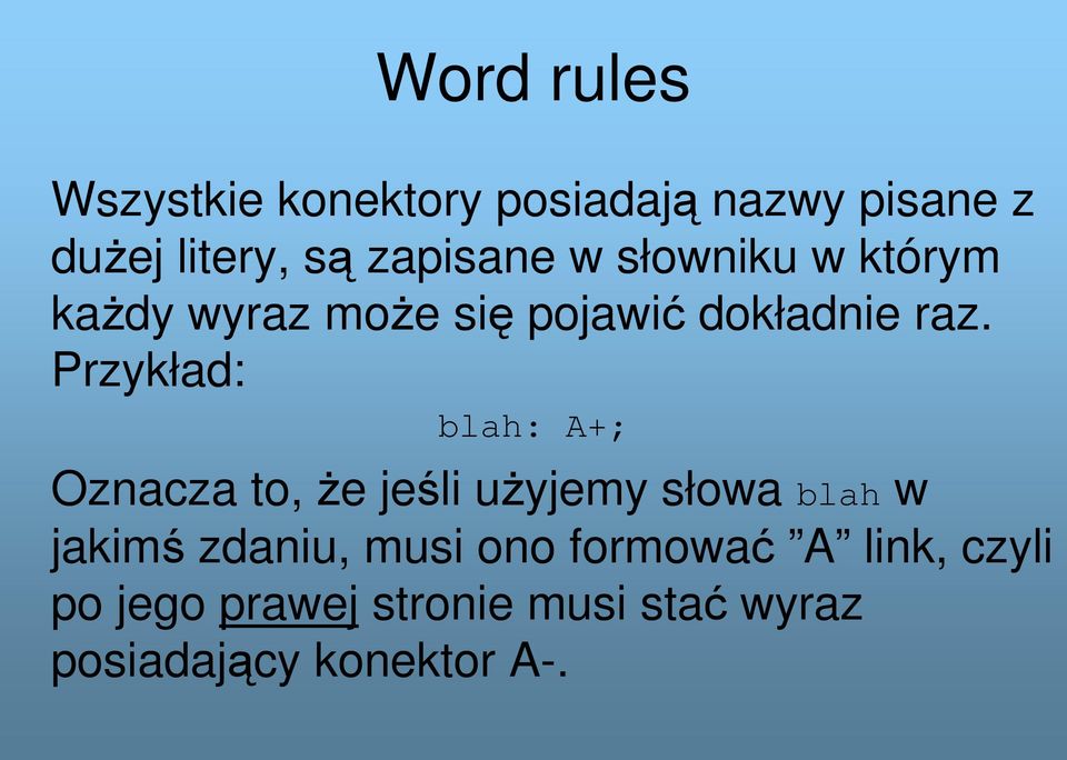 Przykład: blah: A+; Oznacza to, że jeśli użyjemy słowa blah w jakimś zdaniu,