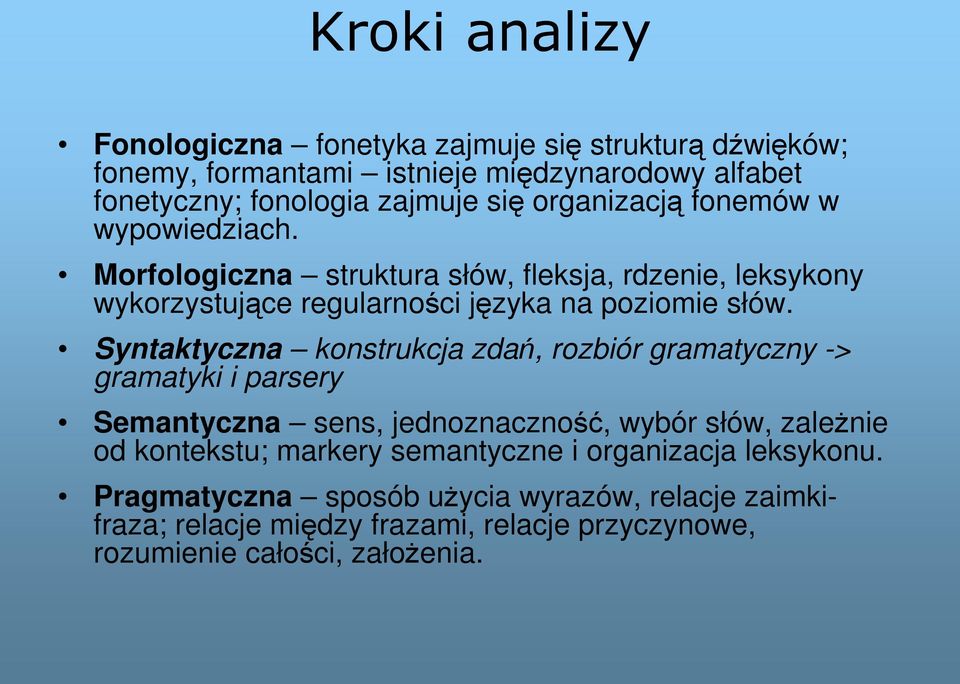 Syntaktyczna konstrukcja zdań, rozbiór gramatyczny -> gramatyki i parsery Semantyczna sens, jednoznaczność, wybór słów, zależnie od kontekstu; markery