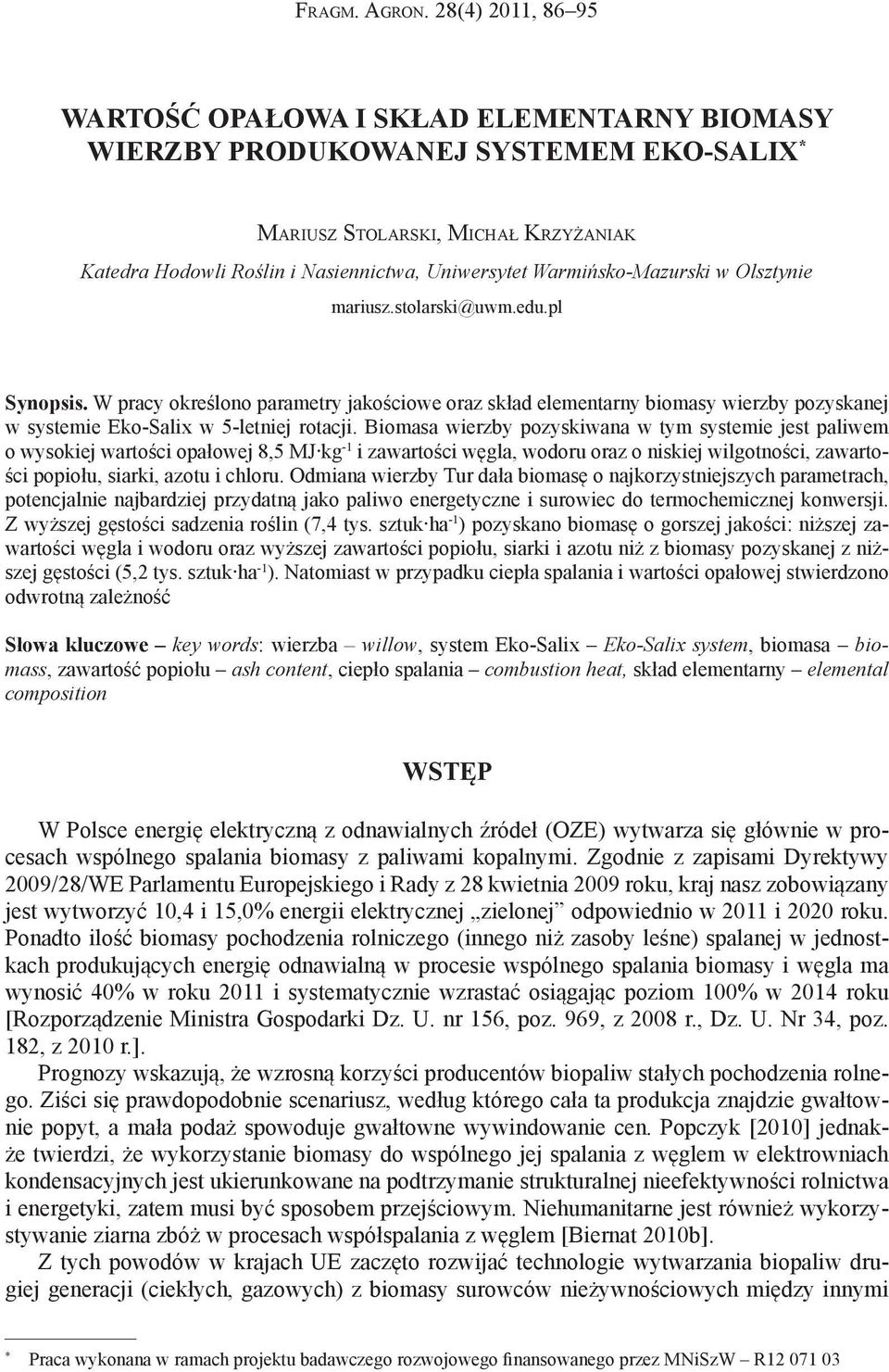 Warmińsko-Mazurski w Olsztynie mariusz.stolarski@uwm.edu.pl Synopsis. W pracy określono parametry jakościowe oraz skład elementarny biomasy wierzby pozyskanej w systemie Eko-Salix w 5-letniej rotacji.