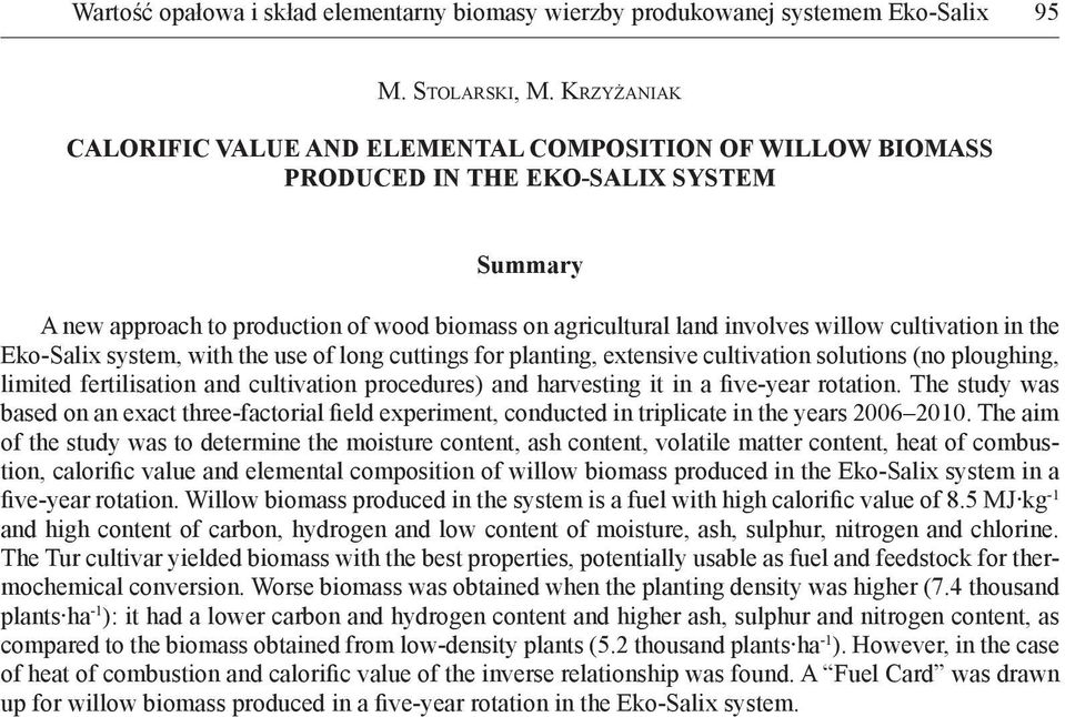 cultivation in the Eko-Salix system, with the use of long cuttings for planting, extensive cultivation solutions (no ploughing, limited fertilisation and cultivation procedures) and harvesting it in