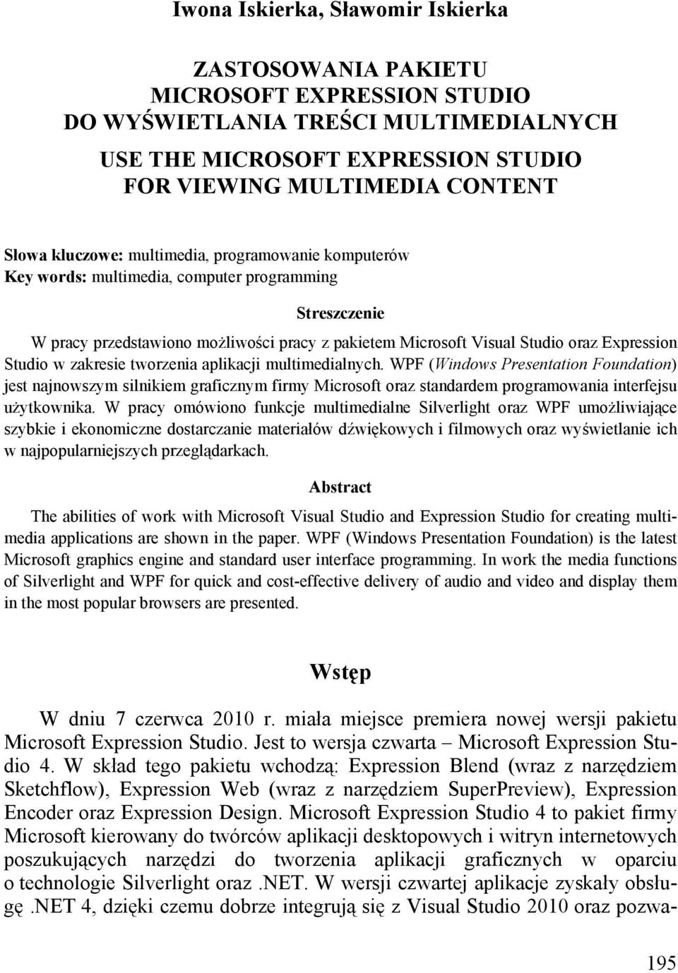 Studio w zakresie tworzenia aplikacji multimedialnych. WPF (Windows Presentation Foundation) jest najnowszym silnikiem graficznym firmy Microsoft oraz standardem programowania interfejsu użytkownika.