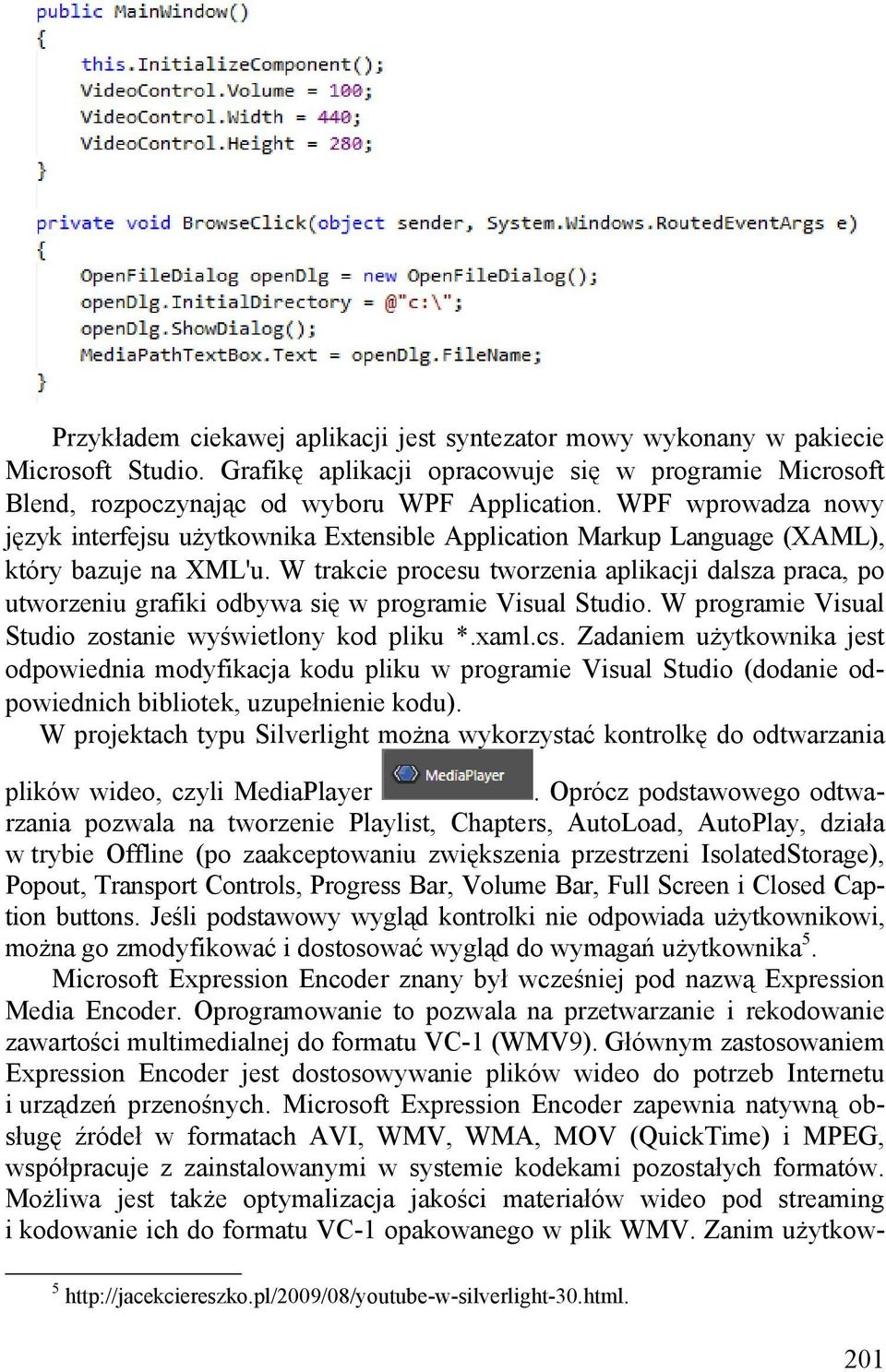 W trakcie procesu tworzenia aplikacji dalsza praca, po utworzeniu grafiki odbywa się w programie Visual Studio. W programie Visual Studio zostanie wyświetlony kod pliku *.xaml.cs.