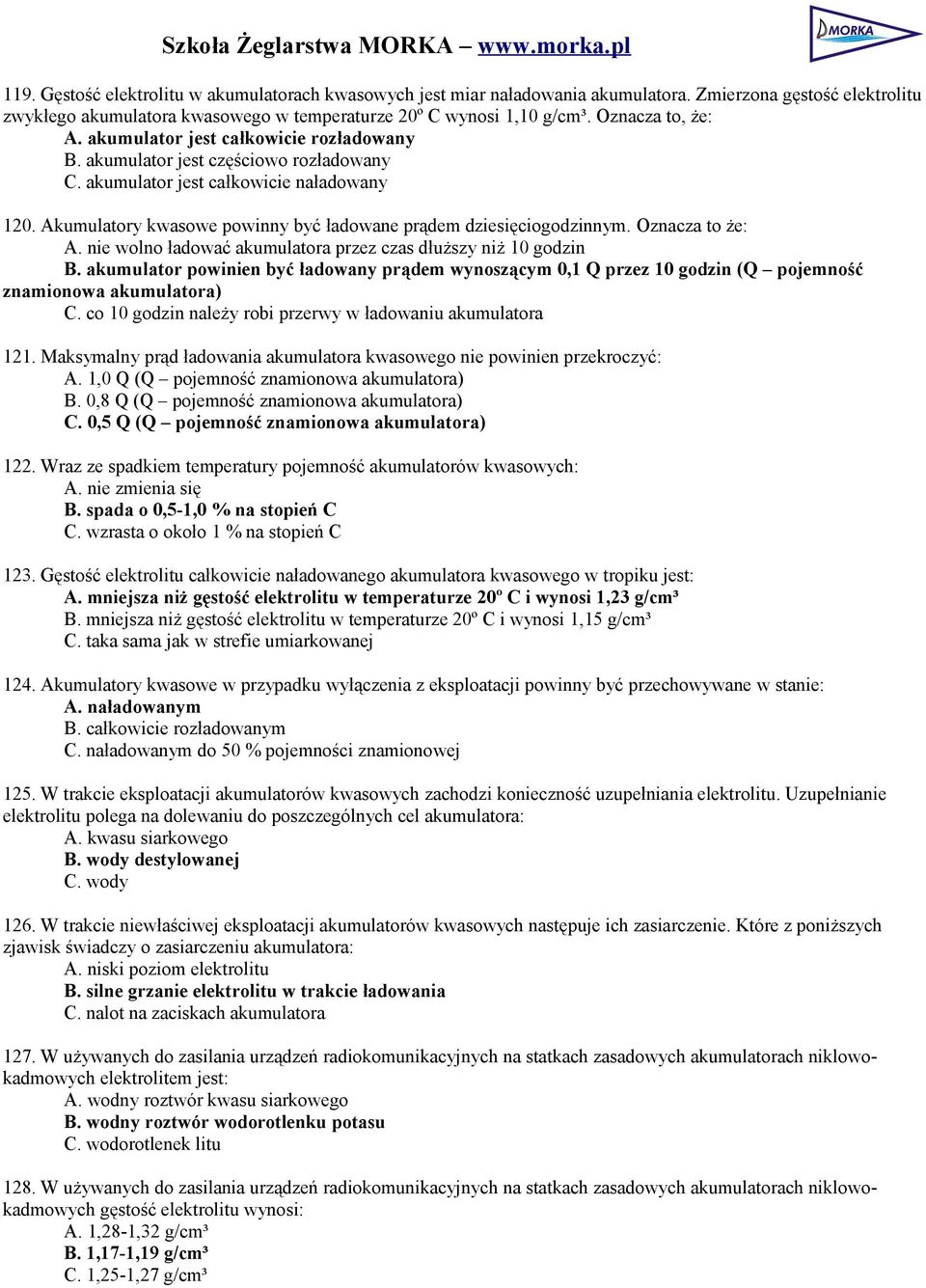 Akumulatory kwasowe powinny być ładowane prądem dziesięciogodzinnym. Oznacza to że: A. nie wolno ładować akumulatora przez czas dłuższy niż 10 godzin B.