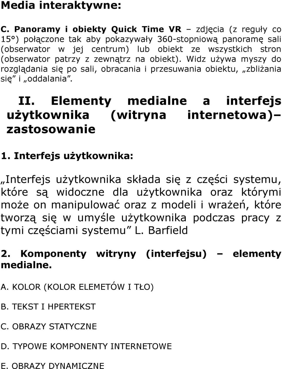 zewnątrz na obiekt). Widz używa myszy do rozglądania się po sali, obracania i przesuwania obiektu, zbliżania się i oddalania. II.