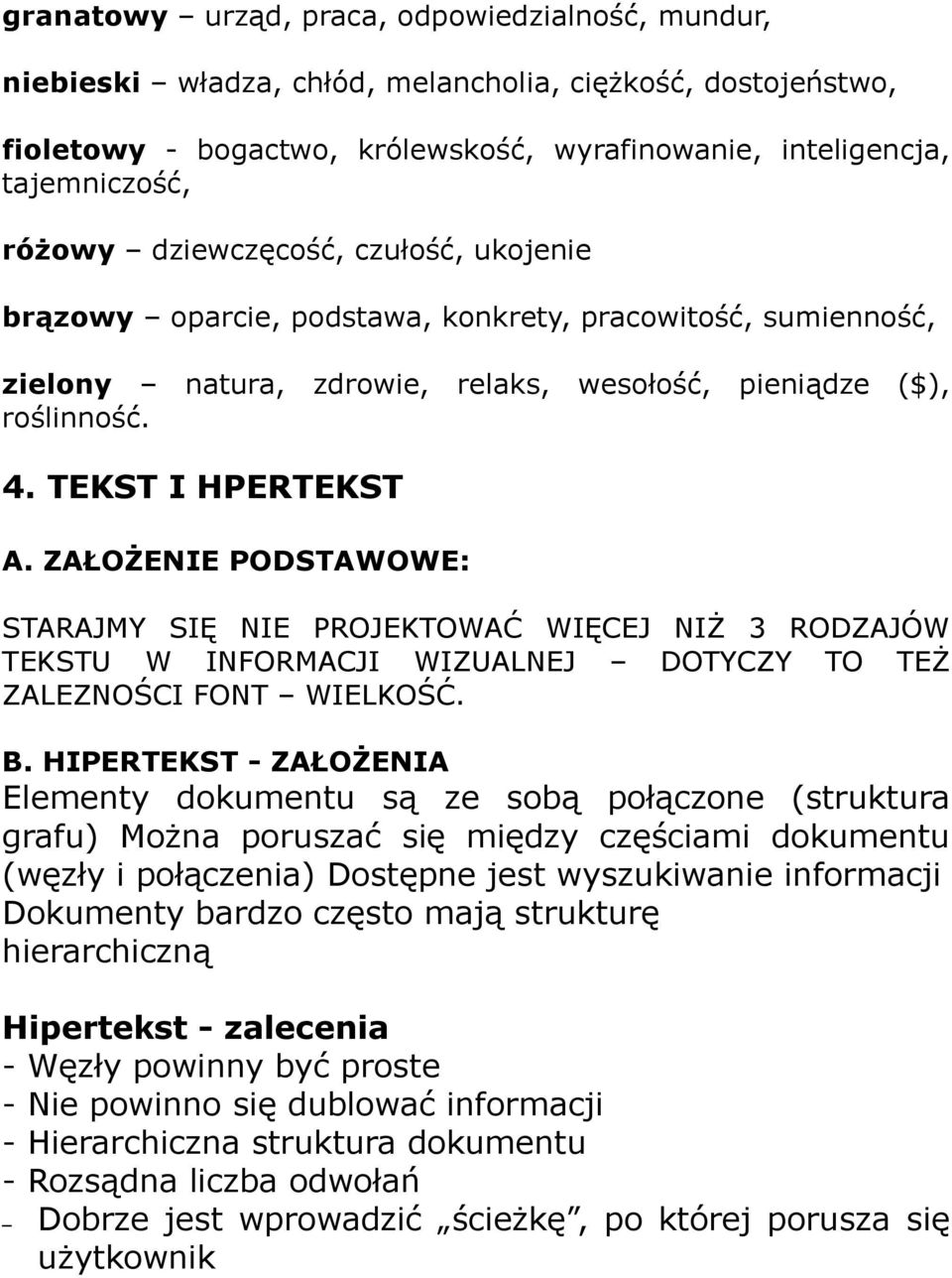 ZAŁOŻENIE PODSTAWOWE: STARAJMY SIĘ NIE PROJEKTOWAĆ WIĘCEJ NIŻ 3 RODZAJÓW TEKSTU W INFORMACJI WIZUALNEJ DOTYCZY TO TEŻ ZALEZNOŚCI FONT WIELKOŚĆ. B.