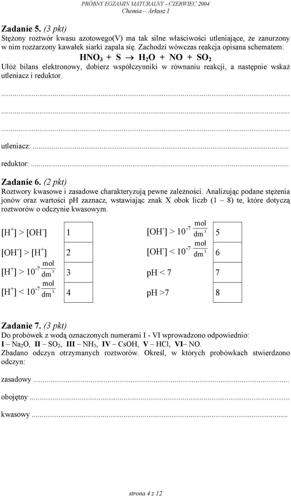 .. reduktor:... Zadanie 6. (2 pkt) Roztwory kwasowe i zasadowe charakteryzują pewne zależności.