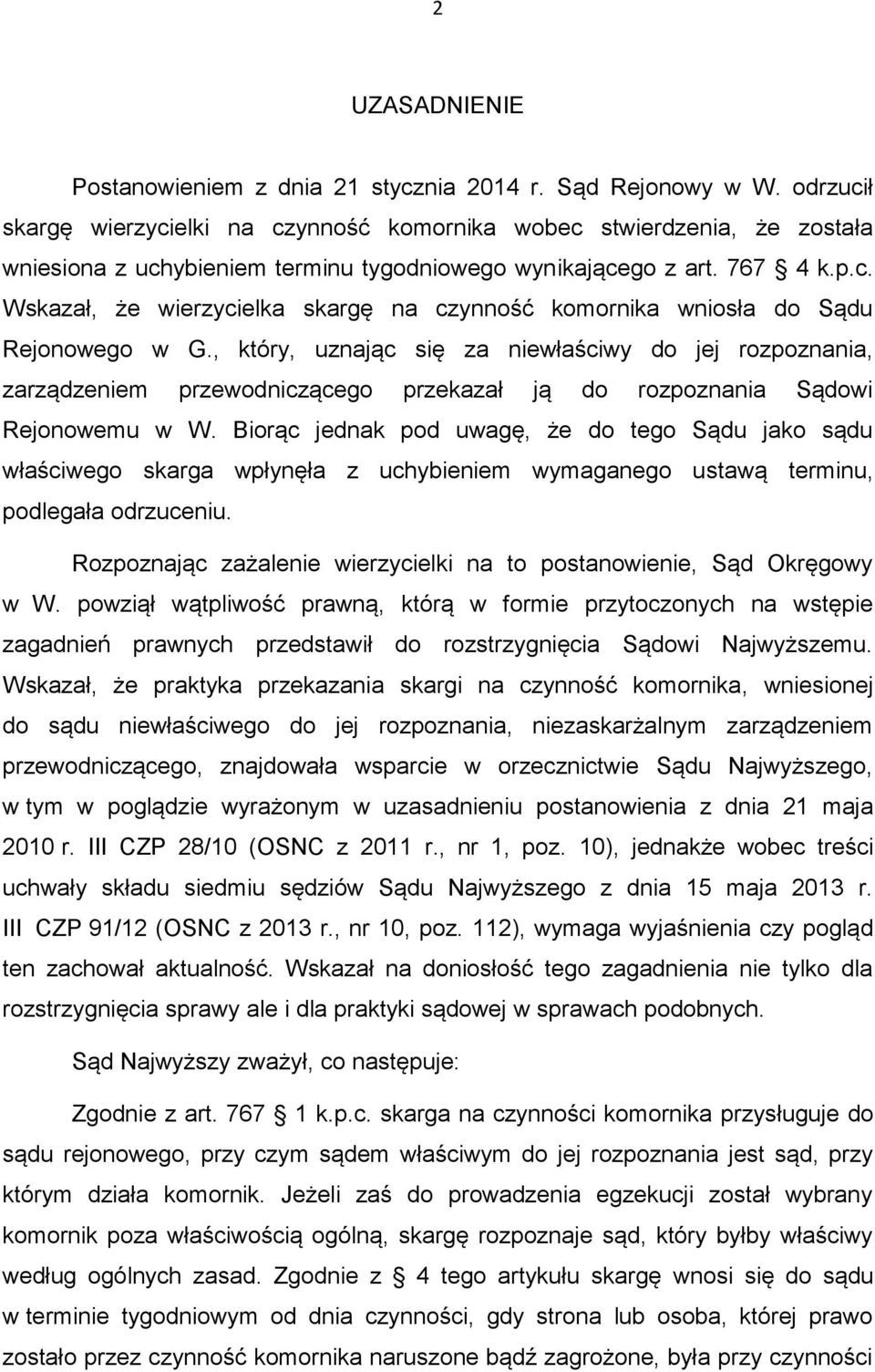 , który, uznając się za niewłaściwy do jej rozpoznania, zarządzeniem przewodniczącego przekazał ją do rozpoznania Sądowi Rejonowemu w W.