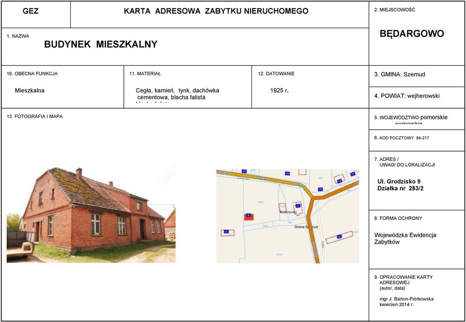GMINA: Szemud 4. POWIAT: wejherowski 5. WOJEWÓDZTWO 6. KOD POCZTOWY 84217 7. ADRES / UWAGI DO LOKALIZACJI Ul.