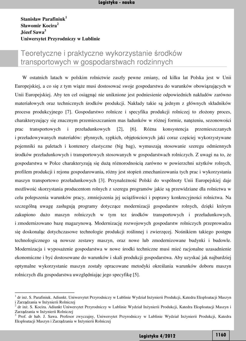 Aby ten cel osiągnąć nie uniknione jest podniesienie odpowiednich nakładów zarówno materiałowych oraz technicznych środków produkcji.