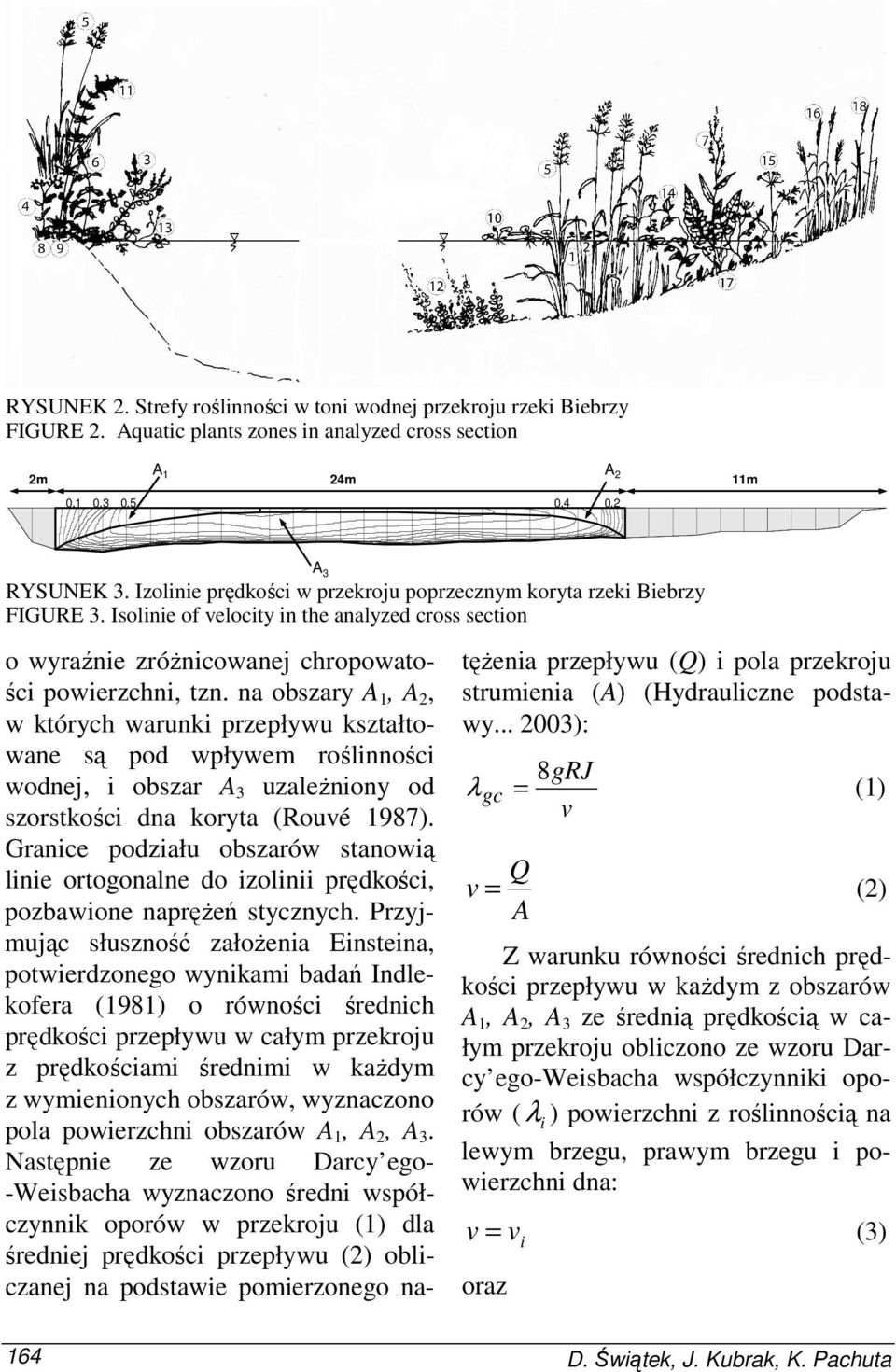 na obszary A 1, A 2, w których warunki przepływu kształtowane są pod wpływem roślinności wodnej, i obszar A 3 uzaleŝniony od szorstkości dna koryta (Rouvé 1987).