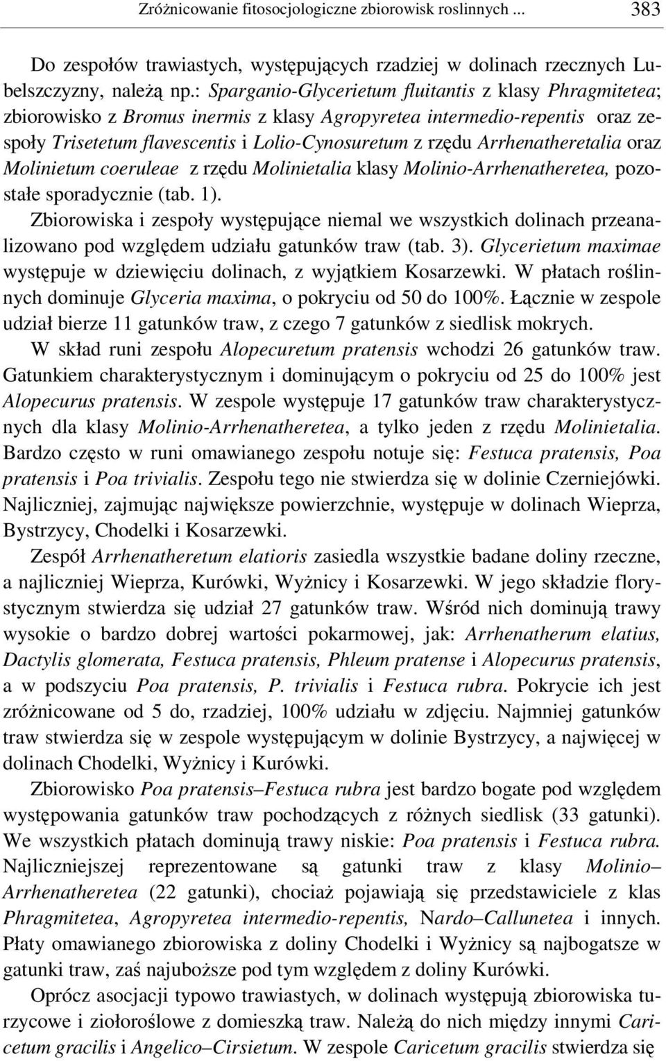 Arrhenatheretalia oraz Molinietum coeruleae z rzdu Molinietalia klasy Molinio-Arrhenatheretea, pozostałe sporadycznie (tab. 1).