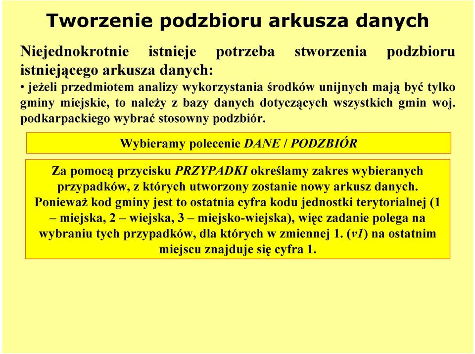 Wybieramy polecenie DANE / PODZBIÓR Za pomocą przycisku PRZYPADKI określamy zakres wybieranych przypadków, z których utworzony zostanie nowy arkusz danych.