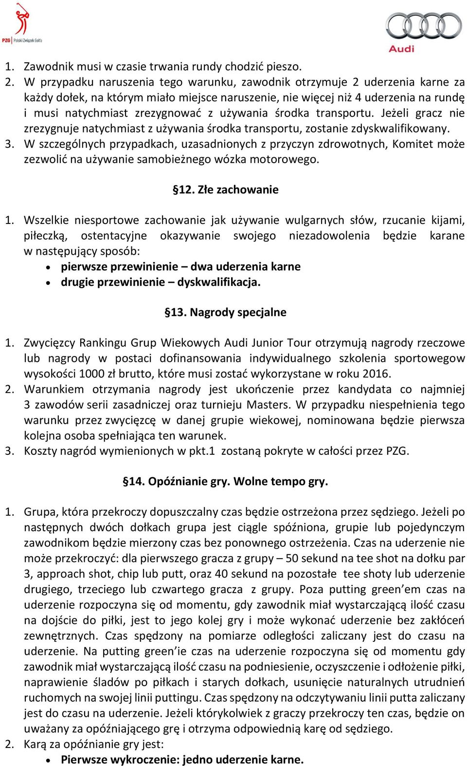 używania środka transportu. Jeżeli gracz nie zrezygnuje natychmiast z używania środka transportu, zostanie zdyskwalifikowany. 3.