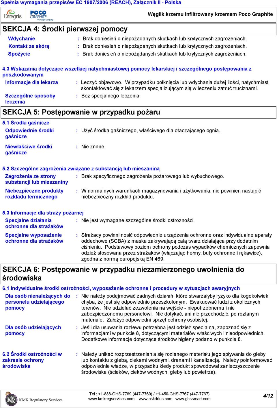 W przypadku połknięcia lub wdychania dużej ilości, natychmiast skontaktować się z lekarzem specjalizującym się w leczeniu zatruć truciznami. Bez specjalnego leczenia.