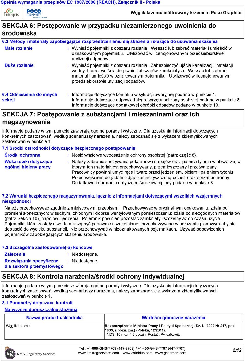 Wessać lub zebrać materiał i umieścić w oznakowanym pojemniku. Utylizować w licencjonowanym przedsiębiorstwie utylizacji odpadów. Wynieść pojemniki z obszaru rozlania.