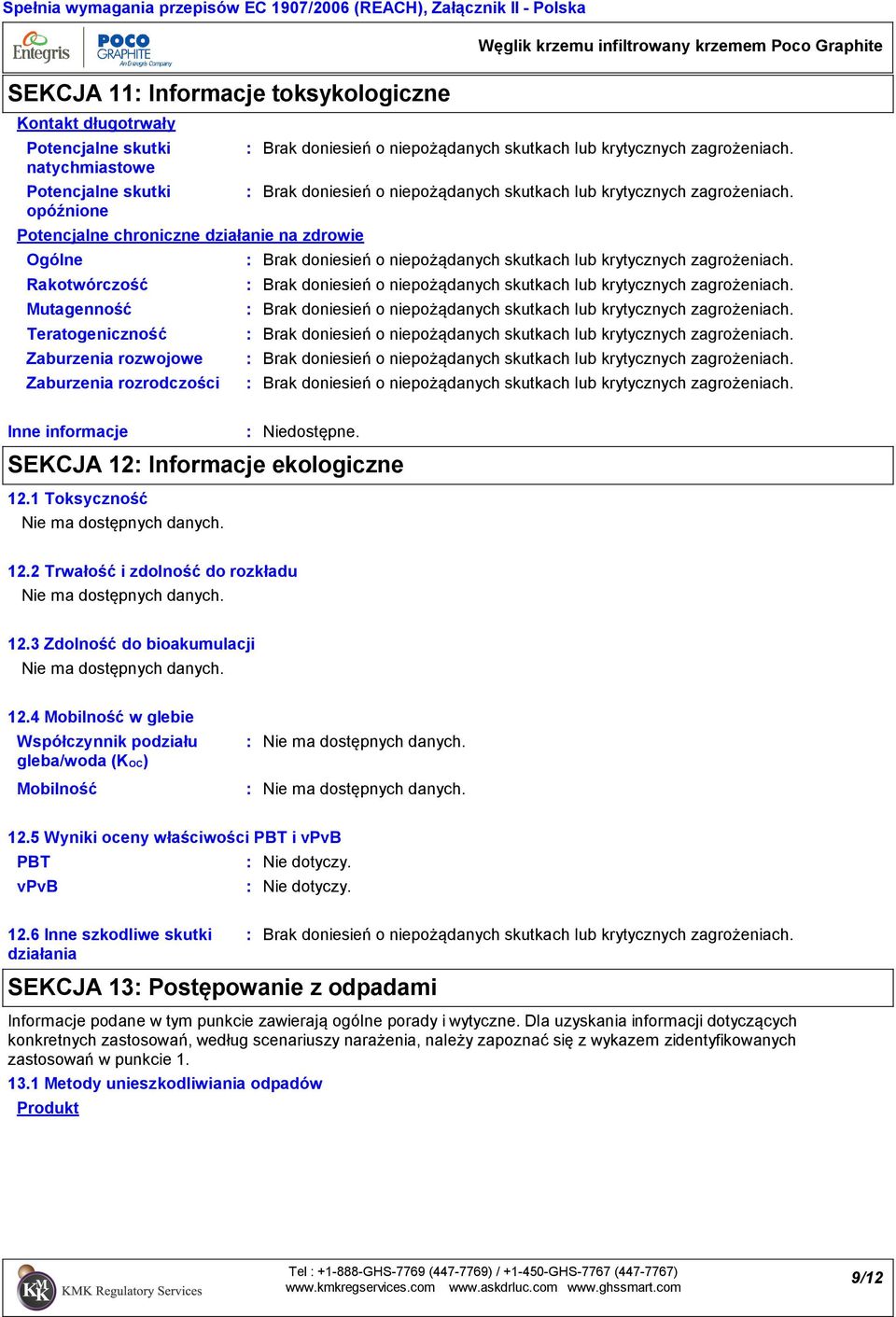 1 Toksyczność 12.2 Trwałość i zdolność do rozkładu 12.3 Zdolność do bioakumulacji 12.4 Mobilność w glebie Współczynnik podziału gleba/woda (KOC) Mobilność 12.