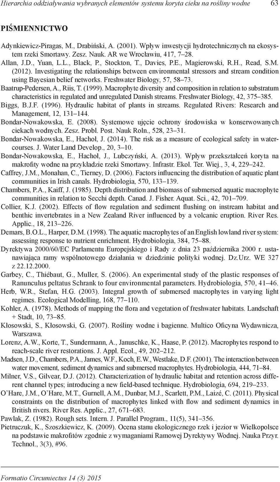 Investigating the relationships between environmental stressors and stream condition using Bayesian belief networks. Freshwater Biology, 57, 58 73. Baatrup-Pedersen, A., Riis, T. (1999).