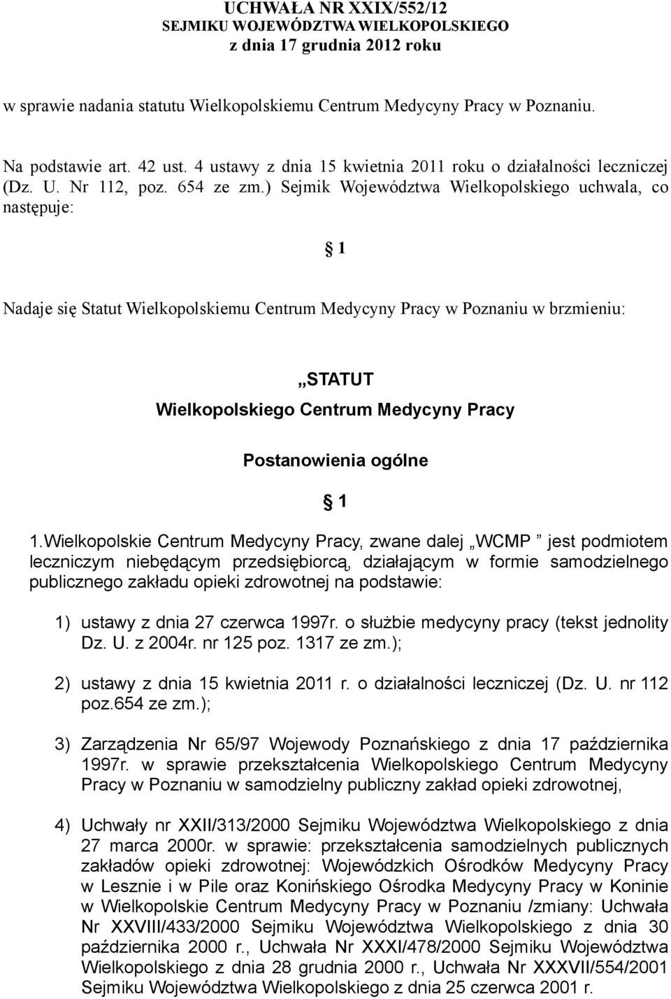 ) Sejmik Województwa Wielkopolskiego uchwala, co następuje: 1 Nadaje się Statut Wielkopolskiemu Centrum Medycyny Pracy w Poznaniu w brzmieniu: STATUT Wielkopolskiego Centrum Medycyny Pracy