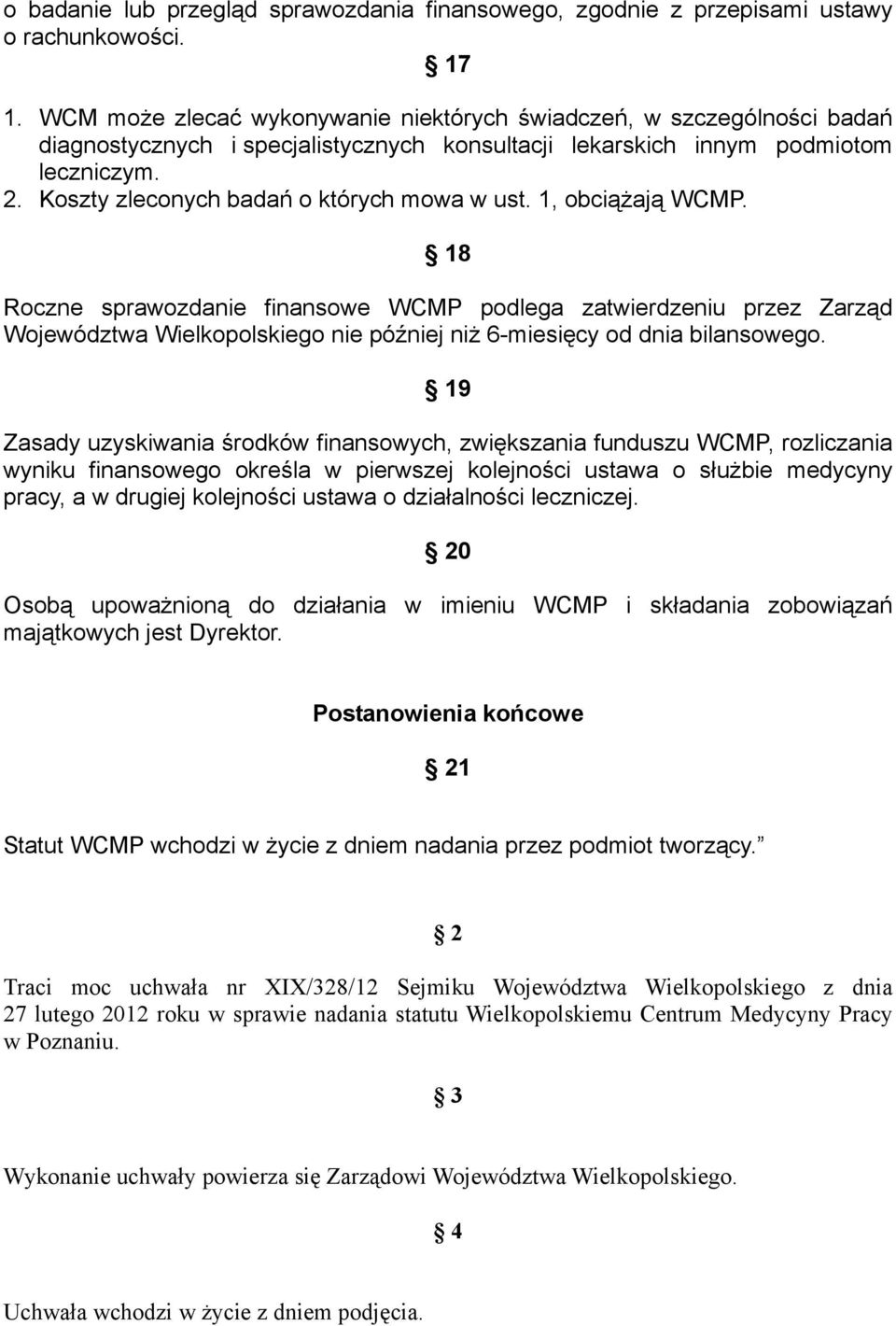 Koszty zleconych badań o których mowa w ust. 1, obciążają WCMP.