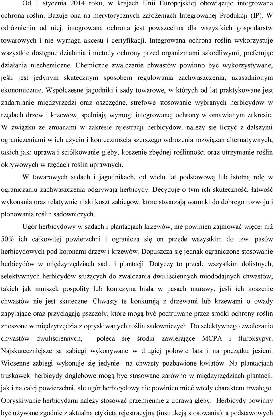 Integrowana ochrona roślin wykorzystuje wszystkie dostępne działania i metody ochrony przed organizmami szkodliwymi, preferując działania niechemiczne.